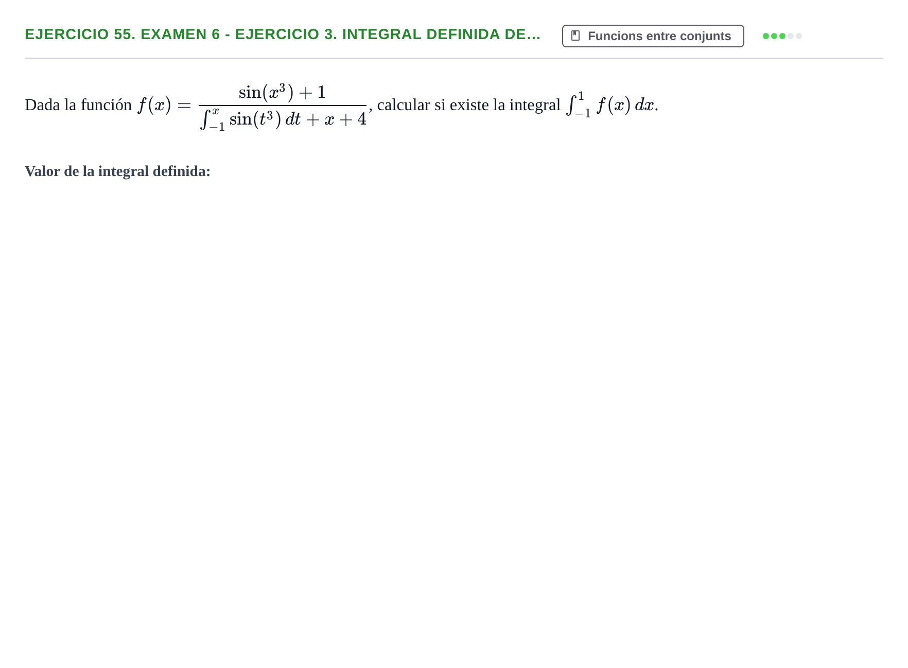 Enunciado: Ejercicio 55. Examen 6 - Ejercicio 3. Integral definida de… · Fonaments Matemàtics UPC Exámenes de Cálculo - Parte 1