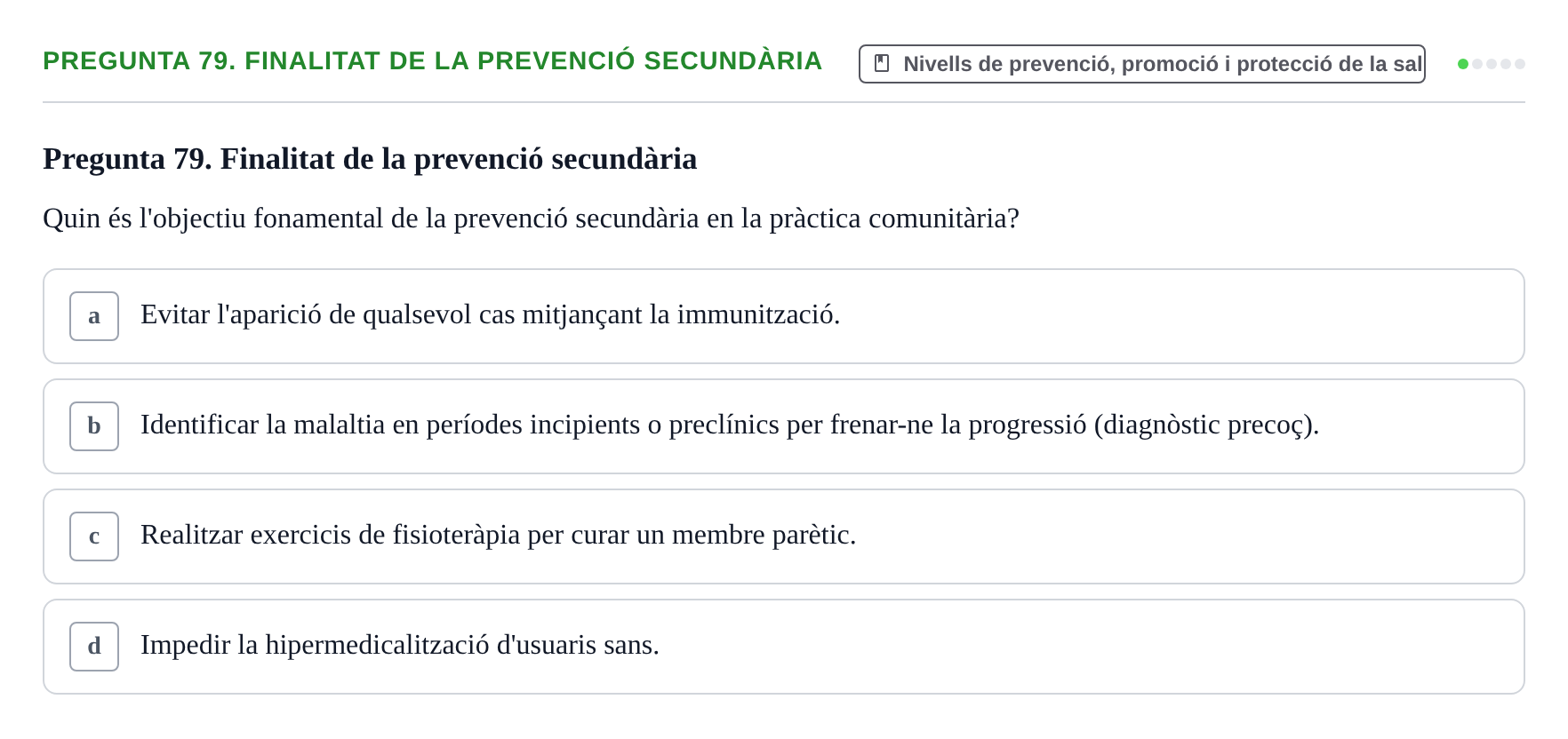 Enunciado: Pregunta 79. Finalitat de la prevenció secundària · Infermeria de salut pùblica i comunitària UB Examen Final de Salut Pública i Comunitària